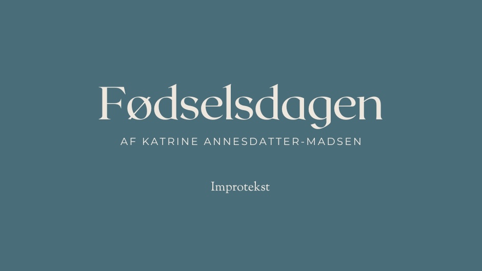 Fødselsdagen_Katrine Annesdatter-madsen_improtekst