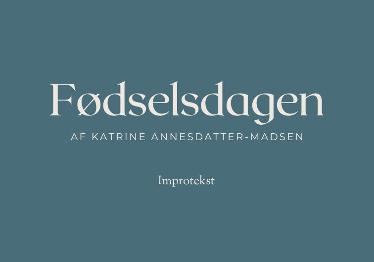 Fødselsdagen_Katrine Annesdatter-madsen_improtekst